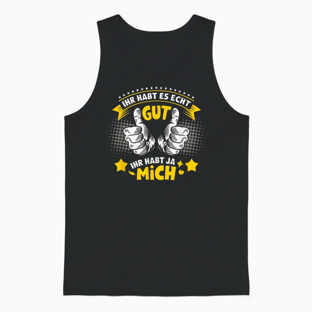 Ihr Habt Es Echt Gut Ihr Habt Ja Mich Funny Sayings Men's T-Shirt, Black, S Unisex Tank Top in Black