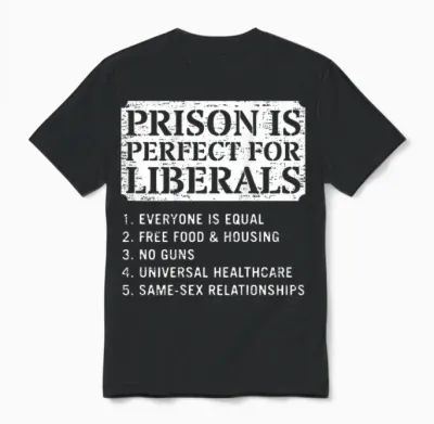 (on Back) Prison Is Perfect for Liberals Anti Liberal Quote Unisex T-Shirt - Black