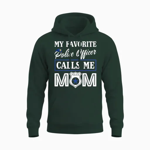 My Favorite Police Officer Calls Me Mom Funny Unisex Hoodie in Forest