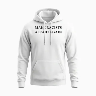 Make Racists Afraid Again Unisex Hoodie - White