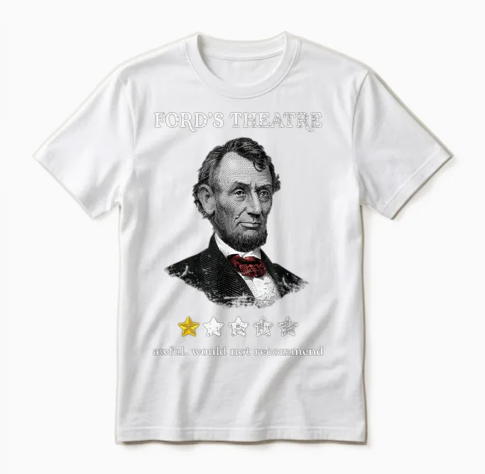 History-Of-Us-Presidents-Outfits Soulz Ford's Theater Presidential History Abe Lincoln Funny Unisex-Adults T-Shirt, Black, Small Unisex T-Shirt in White