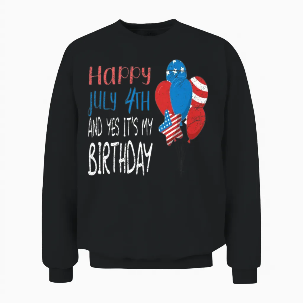 Happy July 4th and Yes It's My Birthday Unisex Sweatshirt in Black