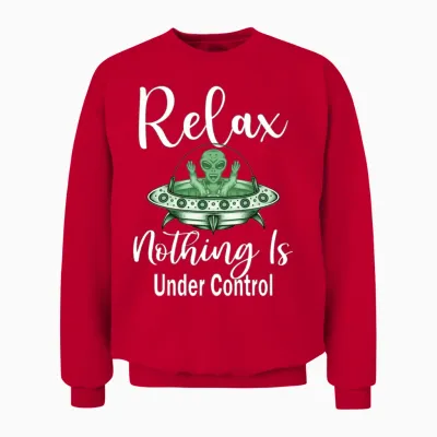 Alien Funny Relax Nothing Is Under Control Unisex Sweatshirt - Red