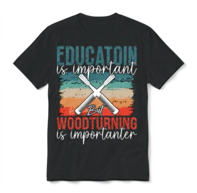 Woodturning Education Is Important but Workshop Unisex T-Shirt - Black