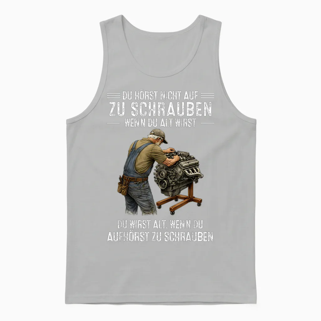 T-Shirt with German Text "du Hörst Nicht Auf Zu Schrauben Wenn Du Alt Wirst Du Wirst" [ Unisex Tank Top in Ash