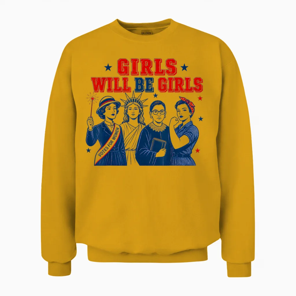 Girl Will Be Girls Patriotic Feminist 4th of July Unisex Sweatshirt in Gold
