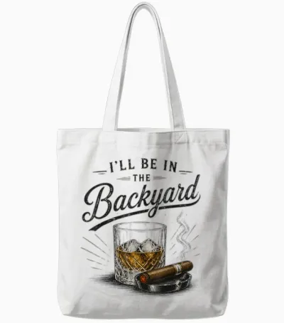 Funny I'll Be in the Backyard Bourbon Cigar Lover Tote Bags - White