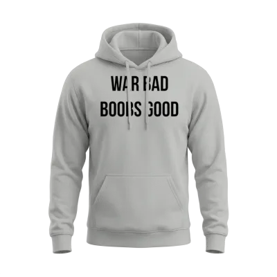 War Bad Boobs Good Unisex Hoodie - Ash
