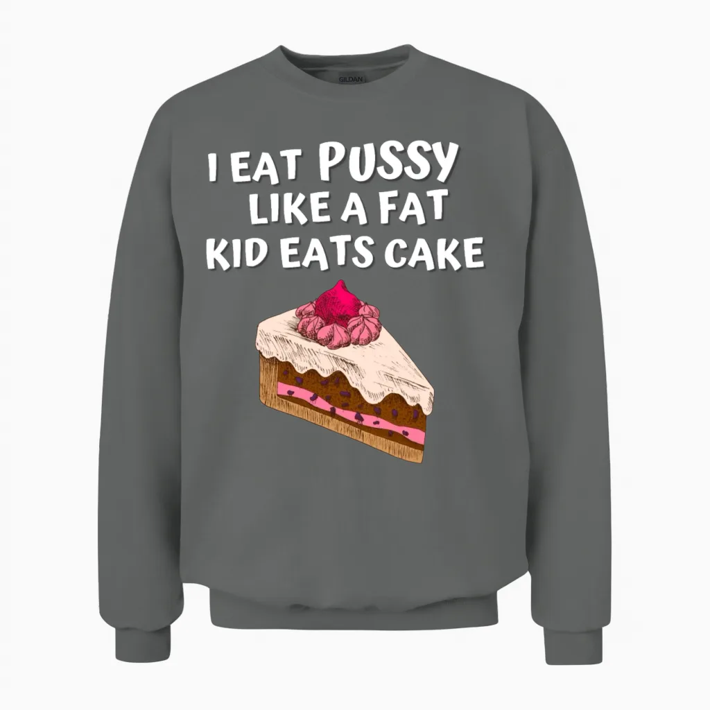 I Eat Pussy Like a Fat Kid Eats Cake Unisex Sweatshirt in Graphite Heather