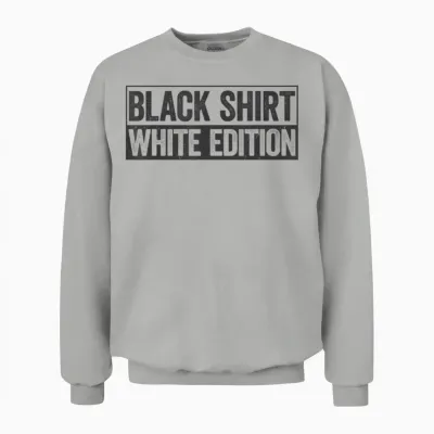 Black Shirt White Edition Black Shirt White Edition T-Shirt, White Unisex Sweatshirt - Ash