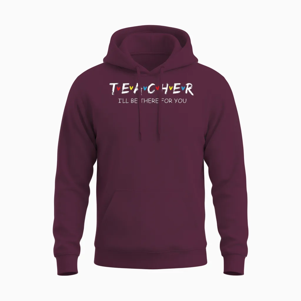 Cute Trendy Teacher Shirt I'll Be There for You Gift Unisex Hoodie in Maroon