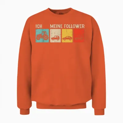 Ich Und Meine Follower Trecker Bauer Landwirt Traktor Unisex Sweatshirt - Orange