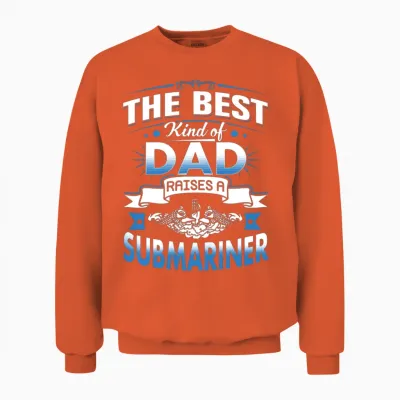 Submariner - Best Kind of Dad Raises a Submarine Unisex Sweatshirt - Orange
