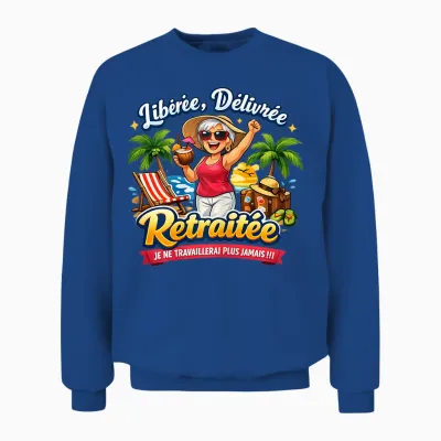Cadeau Départ Retraite Femme Original Drole Libérée Délivrée Unisex Sweatshirt - Royal