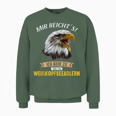 Mir Reichts Ich Gehe Zu Meinen Weißkopfseeadlern Unisex Sweatshirt - Military Green