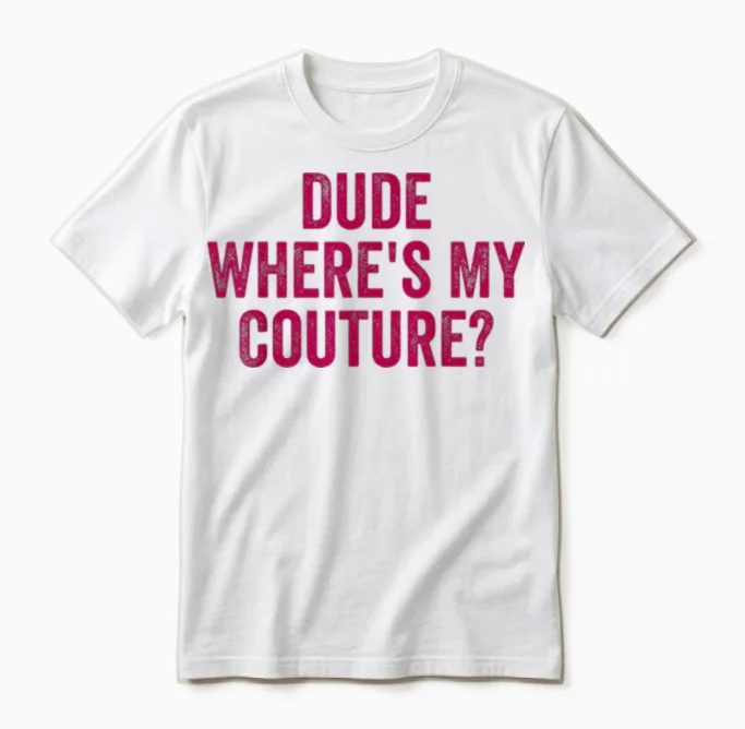 Lustiges Couture Sarkastisches Spruch-Zitat Dude Where's My Couture Unisex T-Shirt in White