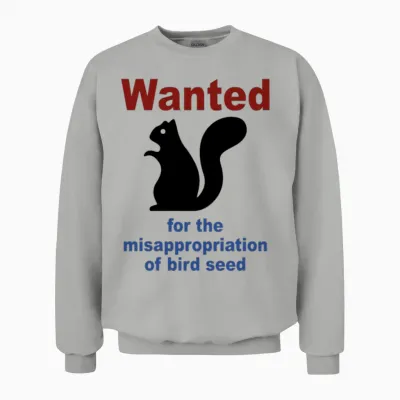 Wanted for the Misappropriation of Bird Seed Funny Unisex Sweatshirt - Ash