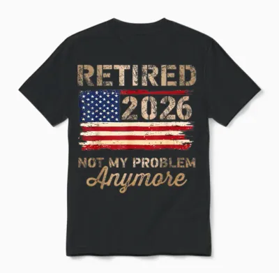 Retired 2026 Not My Problem Anymore Us Flag Retirement Unisex T-Shirt - Black