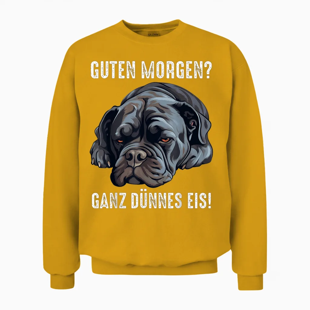 Cane Corso Hund Guten Morgen Ganz Dünnes Eis Morgenmuffel Unisex Sweatshirt in Gold