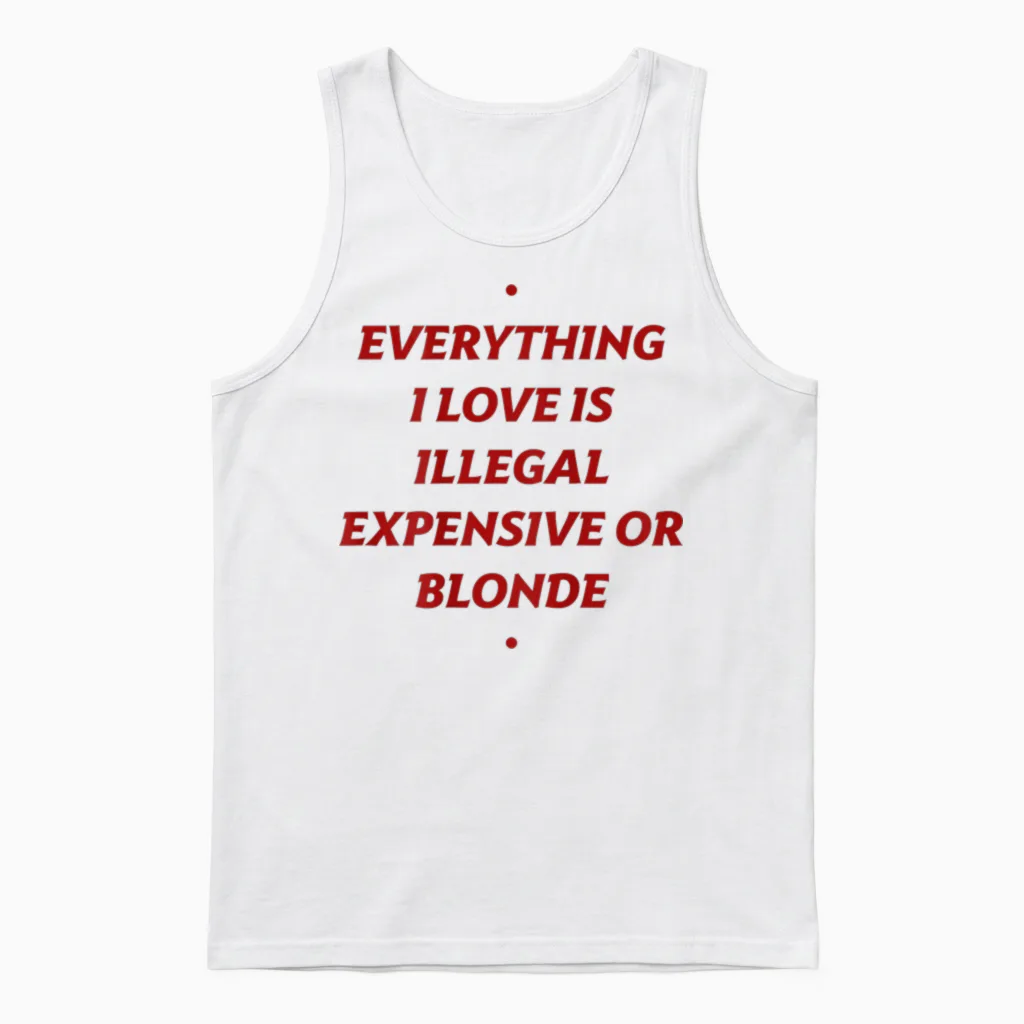 Alles, Was Ich Liebe, Ist Illegal, Teuer Oder Blond (auf Der Rückseite) Unisex Tank Top in White