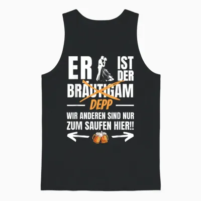 Er Ist Der Depp- Wir Sind Nur Zum Saufen Hier! Lustiges Jga Unisex Tank Top - Black