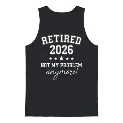 Retired 2026 Not My Problem Anymore, Est 2026 Unisex Tank Top - Black