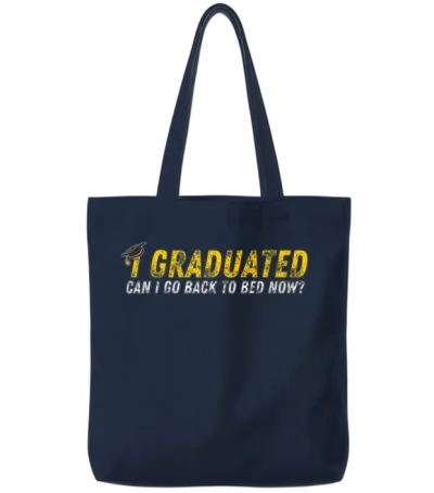 I Graduated Can I Go Back to Bed Now Tote Bags - Navy
