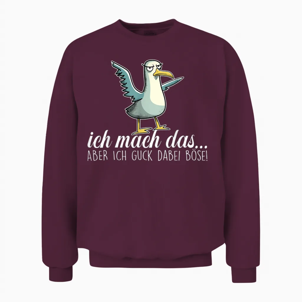 Ich Mach Das X Aber Ich Guck Dabei Böse ,vogel Möwe Ironie Unisex Sweatshirt in Maroon