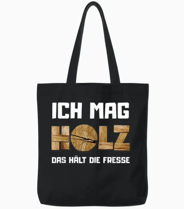 T-Shirt with German Text "ich Mag Holz, Das Hält Die Fresse (ich Ma, Black Tote Bags in Black