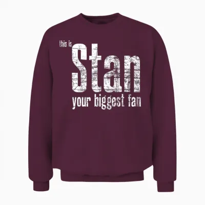 Stan Your Biggest Fan Unisex Sweatshirt - Maroon