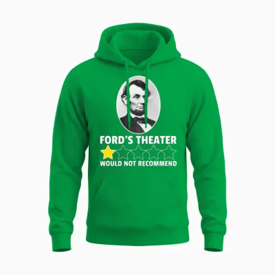 Ford's Theater Would Not Recommend Abraham Lincoln Unisex Hoodie - Irish Green