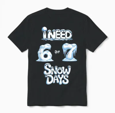 I Need 6 7 Snow Days Funny Snowy Day Teacher and School Unisex T-Shirt - Black