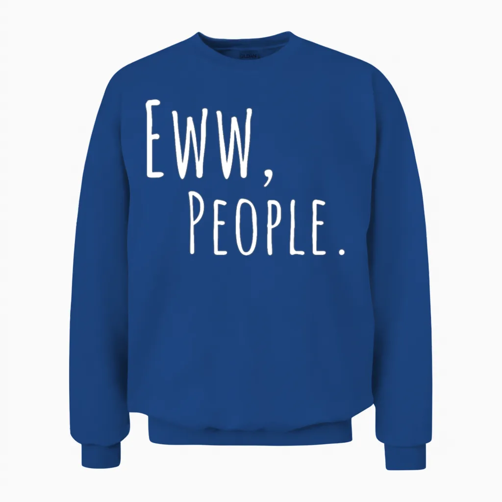 Sarcastic Eww People Slogan - Memes & Humor Unisex Sweatshirt in Royal