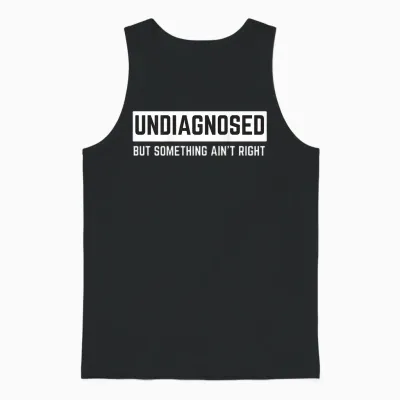 (on Back) Undiagnosed but Something Ain't Right Funny Saying Unisex Tank Top - Black