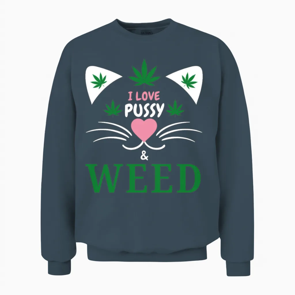 I Love Pussy and Weed Funny Cat Lovers and Pot Unisex Sweatshirt in Dark Heather