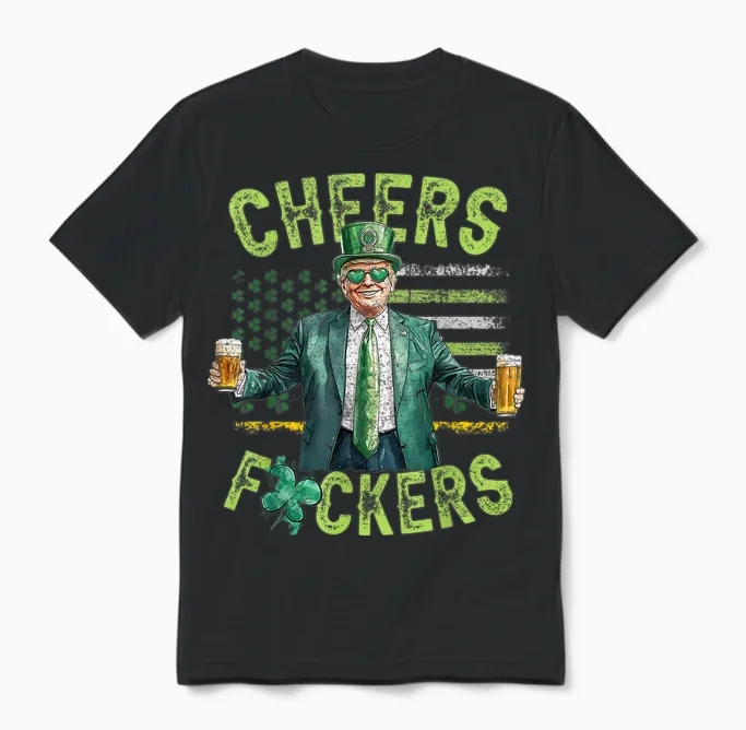 Cheers Fuckers St Patricks Day Funny Beer Drinking Trump Unisex T-Shirt in Black