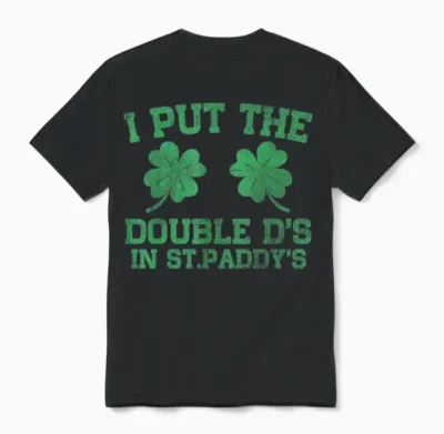 I Put the Double D's in St. Paddy's Day Funny Patricks Day Unisex T-Shirt - Black