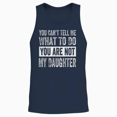 You Can't Tell Me What to Do You Are Not My Daughter Unisex Tank Top - Navy