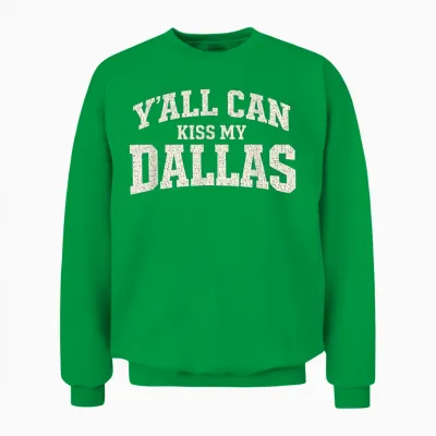 Funny Y'all Can Kiss My Dallas, Retro Texas Southern Humor Unisex Sweatshirt - Irish Green
