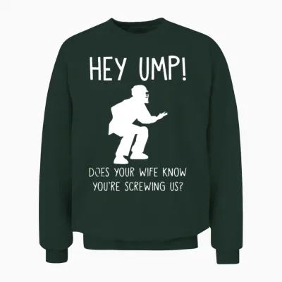 Hey Ump Does Your Mom Unisex Sweatshirt - Forest