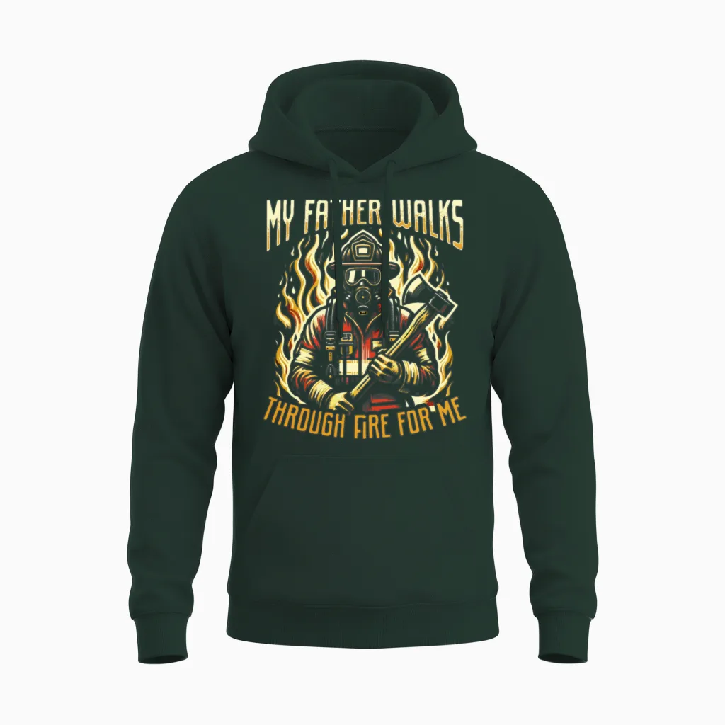 My Father Walks Through Fire for Me Firefighter Unisex Hoodie - Forest