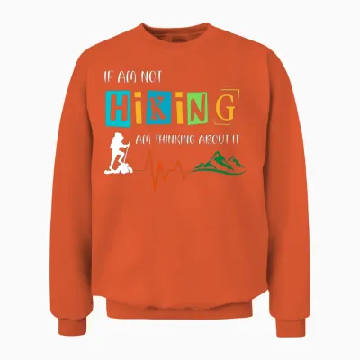 If Am Not Hiking Am Thinking About It Unisex Sweatshirt - Orange