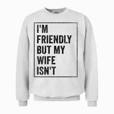 Lustiger Retro-Ehemann I'm Friendly but My Wife Isn't (auf Der Rückseite) Unisex Sweatshirt - White