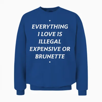 Everything I Love Is ... Brunette X Only Love Date Fans Unisex Sweatshirt - Royal
