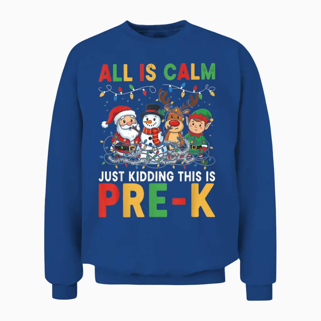 All Is Calm Just Kidding This Is Pre-K Christmas Teacher Unisex Sweatshirt in Royal