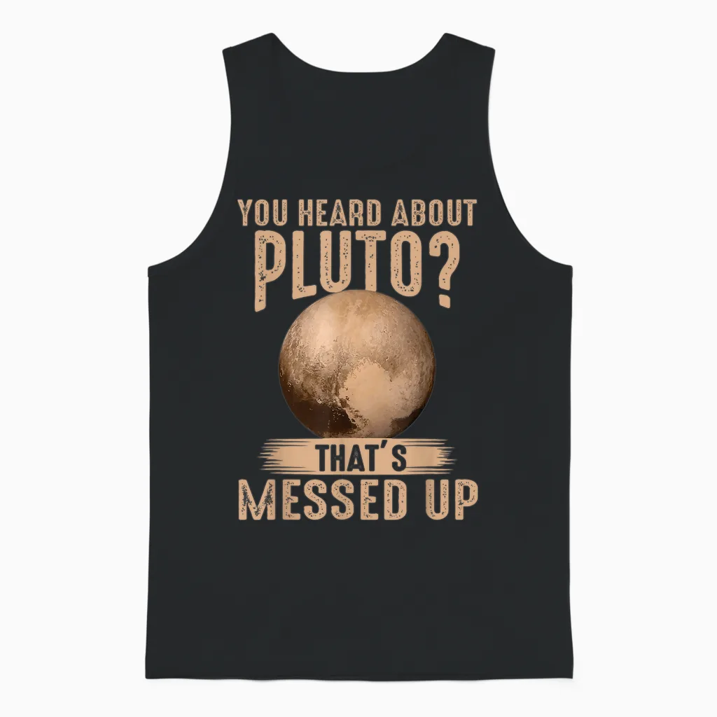 You Heard About Pluto? That's Messed Up Psych Unisex Tank Top in Black