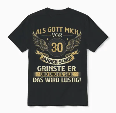 Funny Als Gott Mich Vor 30 Jahren Schuf, Birthday T-Shirt [german Language], Black Unisex T-Shirt - Black