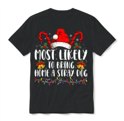 Most Likely to Bring Home a Stray Dog Christmas Unisex T-Shirt - Black
