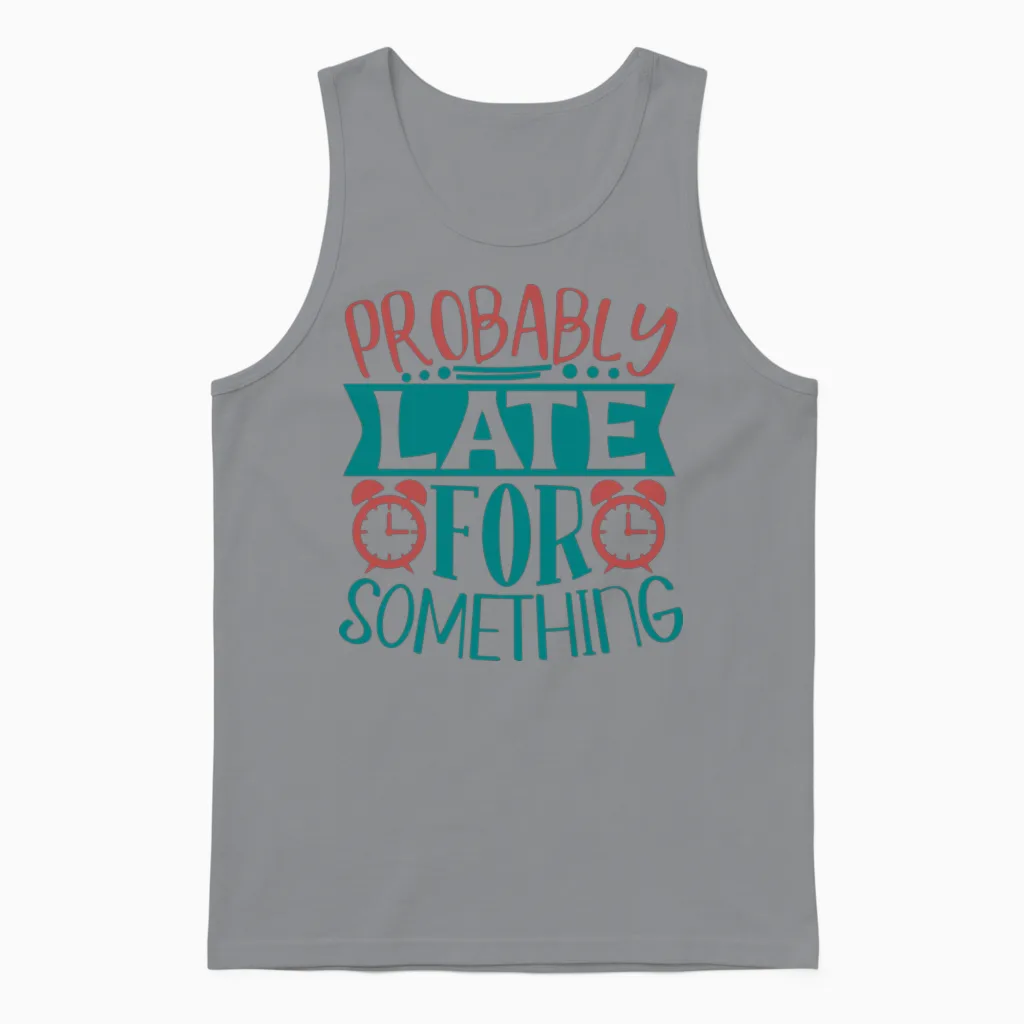 Probably Late for Something Funny Quote Unisex Tank Top in Sport Grey