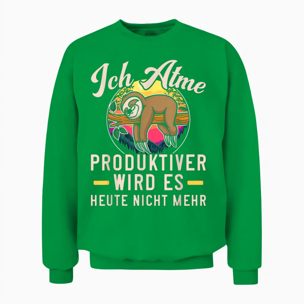 Lustiges Faultier Ich Atme Produktiver Wird Es Heute Nicht Unisex Sweatshirt in Irish Green
